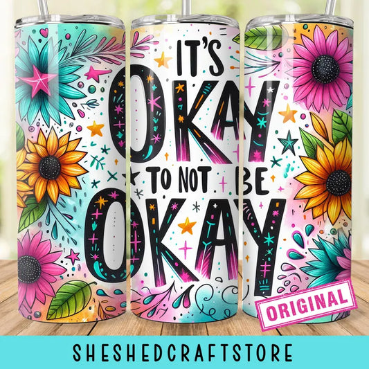 It's Okay To Not Be Okay 20oz Skinny Tumbler Wrap
